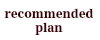 recommended plan